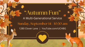 img (graphic leaves and woodland animals) "Autumn Fun" A multi-generational service - 10:30 am - 1280 Clover Lane - youtube.com/uchbg