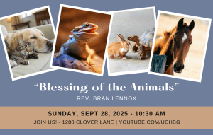 img (photos of pets; cat & dog, lizard, rabbit, turle and horse) "Blessing of the Animals" Rev. Bran Lennox - 10:30 am - 1280 Clover Lane - youtube.com/uchbg