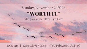 img (geese flying in a sunset colored sky) "Worth It" with guest speaker Rev. Lyn Cox - 10:30 am - 1280 Clover Lane - youtube.com/uchbg